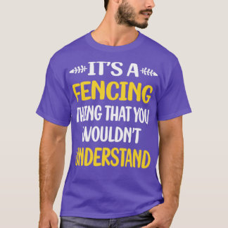 You Would Not Understand Fencing Fencer  T-Shirt