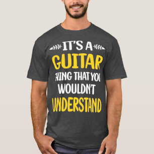 You Would Not Understand Guitar Guitarist T-Shirt