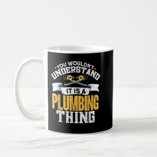 You Would Not Understand It Is A Plumber Thing Coffee Mug