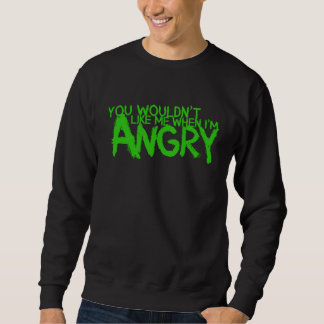 You Wouldn t Like Me When I m Angry Sweatshirt