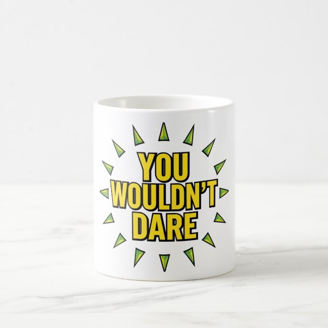 YOU WOULDN'T DARE! COFFEE MUG (Center)