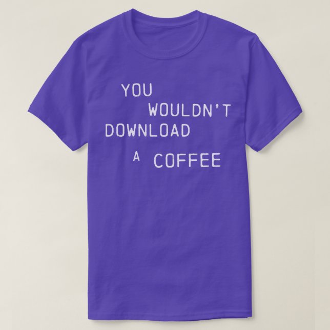You Wouldnt Download A Coffee Text Only Version T-Shirt (Design Front)