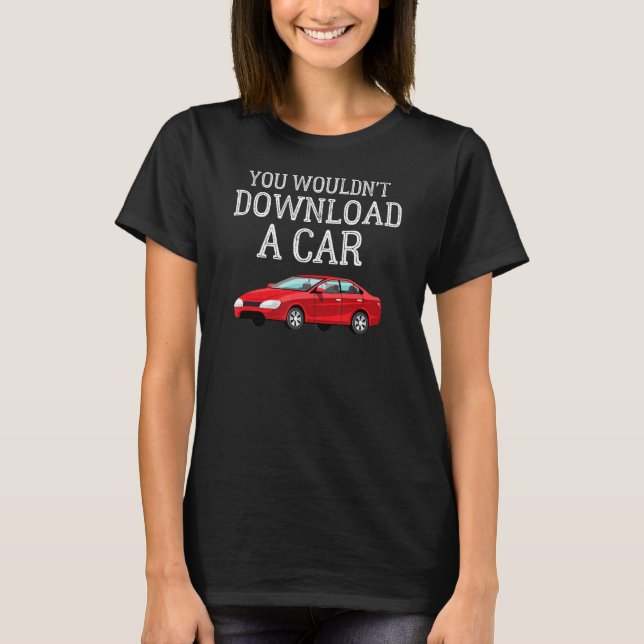 You Wouldn't  Quote Download A Car Distressed Clas T-Shirt (Front)