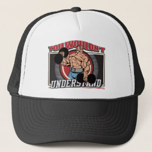 You Wouldn't Understand Bodybuilder Trucker Hat