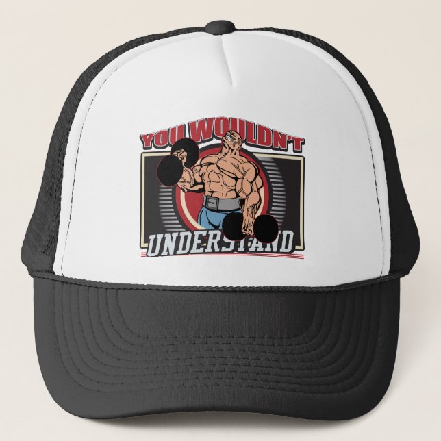 You Wouldn't Understand Bodybuilder Trucker Hat (Front)