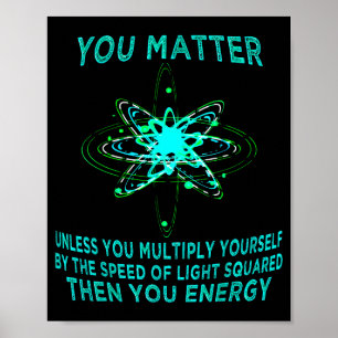 You You Energy Funny Physicist Physics Lover  Poster
