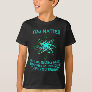 You You Energy Funny Physicist Physics Lover T-Shirt