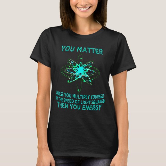 You You Energy Funny Physicist Physics Lover  T-Shirt (Front)