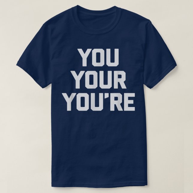 You Your Yourefunny saying sarcastic humour gramma T-Shirt (Design Front)