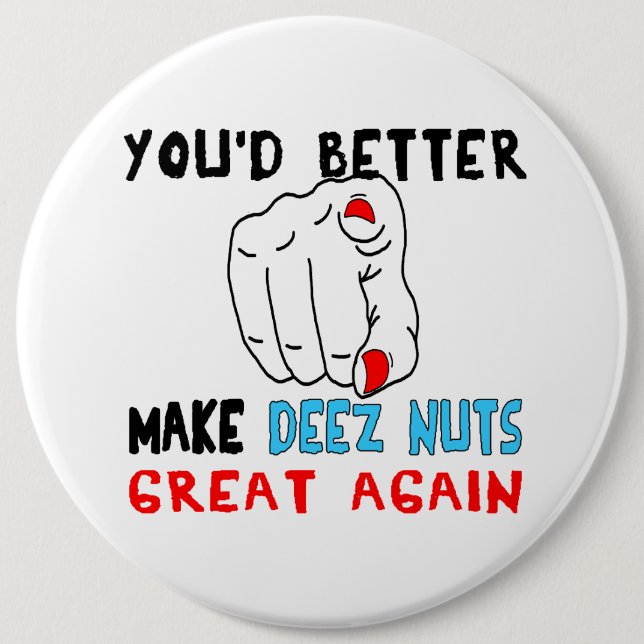 You'd Better Make Deez Nuts Great Again 6 Cm Round Badge (Front)