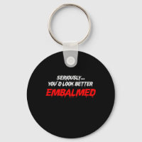 Youd Look Better Embalmed Embalmer Death Gift