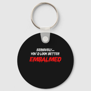 Youd Look Better Embalmed Embalmer Death Gift Key Ring