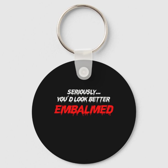 Youd Look Better Embalmed Embalmer Death Gift Key Ring (Front)