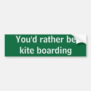 You'd rather be kite boarding bumper sticker