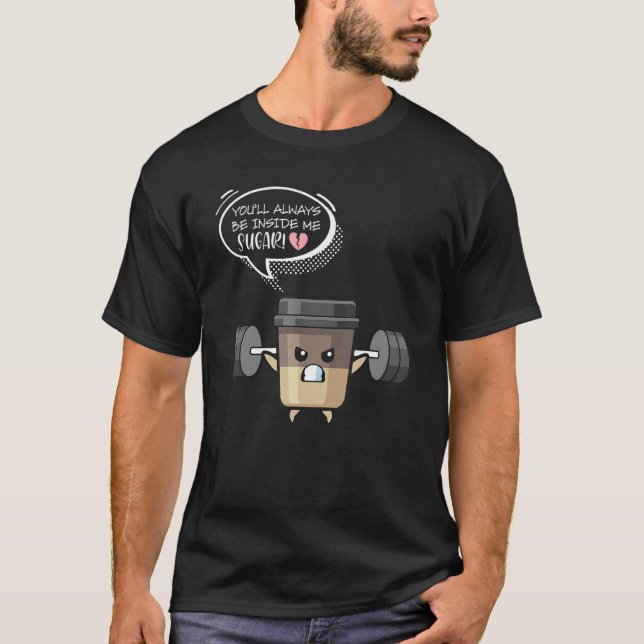 You'll Always Be Inside Me Sugar Weights Dumbbells T-Shirt (Front)