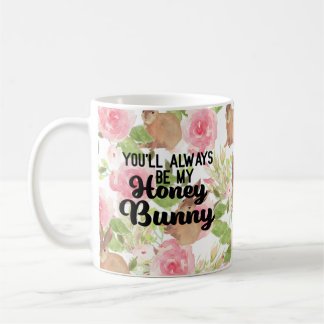 You'll Always Be My Honey Bunny Quote Pink Floral Coffee Mug