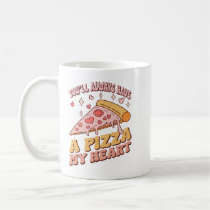 You'll Always Have a Pizza My Heart Coffee Mug