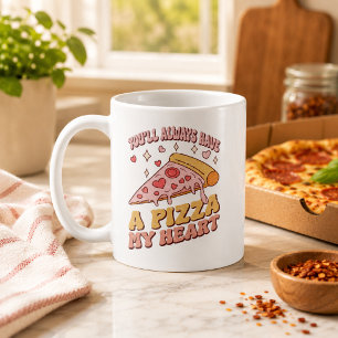You'll Always Have a Pizza My Heart Coffee Mug