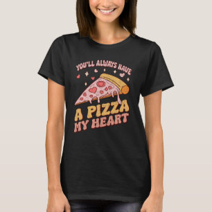 You'll Always Have a Pizza My Heart T-Shirt