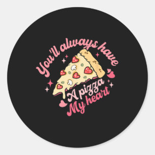 You'll Always Have A Pizza Of My Heart Sweet Valen Classic Round Sticker
