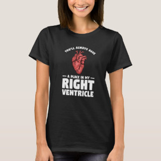 You'll Always Have A Place In My Right Ventricle P T-Shirt
