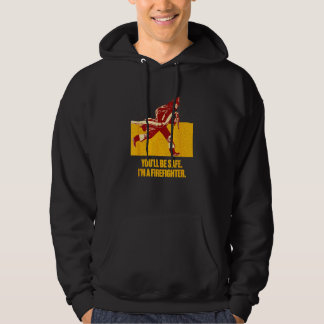 Youll be Safe Im a Firefighter Fire Department Pro Hoodie
