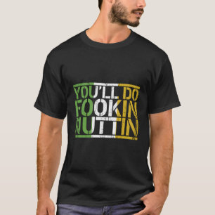 You'Ll Do Fookin Nuttin Boxing Fighting Champion G T-Shirt
