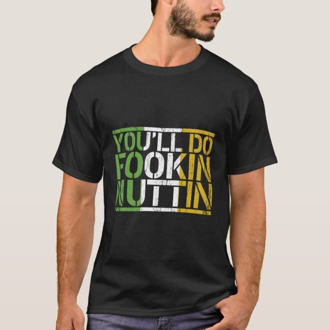 You'Ll Do Fookin Nuttin Boxing Fighting Champion G T-Shirt (Front)