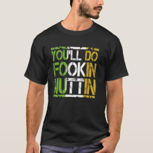 You'll Do Fookin Nuttin  Boxing MMA Fighting T-Shirt