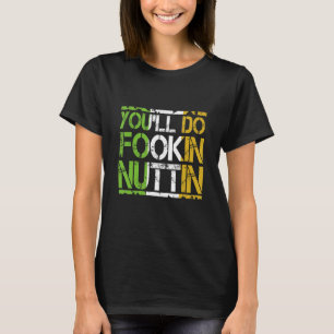 You'll Do Fookin Nuttin Funny Boxing MMA Fighting  T-Shirt