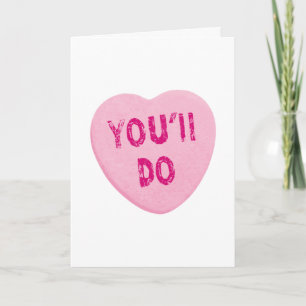 You'll Do Funny Valentine's Day Heart Candy Holiday Card