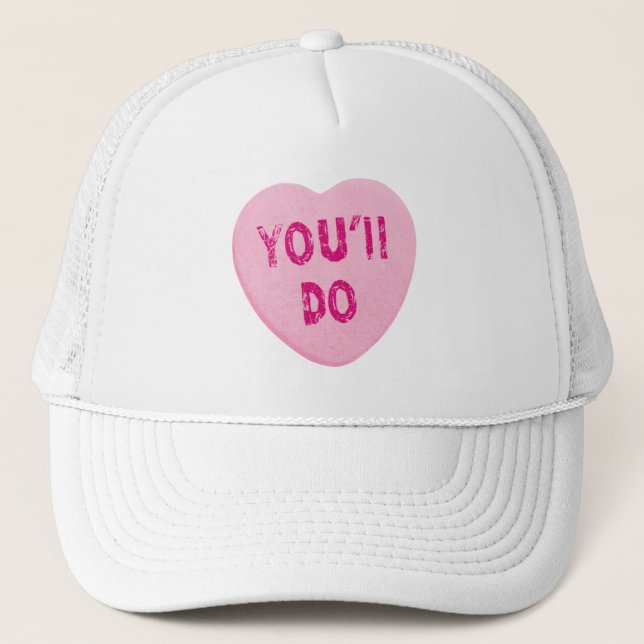 You'll Do Funny Valentine's Day Heart Candy Trucker Hat (Front)