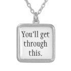 You'll get through this.