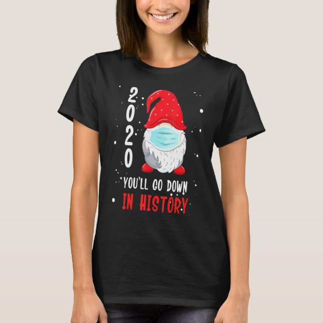 Youll Go Down In History Christmas 2020 Gnome Tee  (Front)