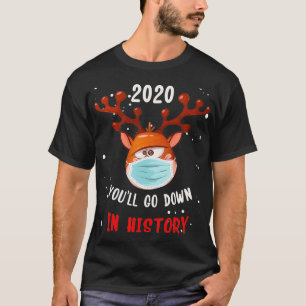You'll Go Down in History Christmas 2020 Reindeer T-Shirt