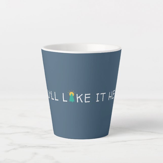 You'll Like it Here Quote Latte Mug (Front)