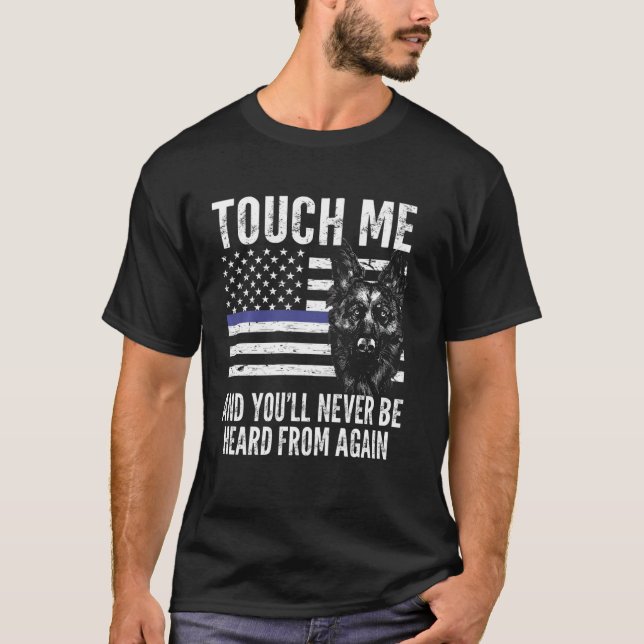 you'll never be heard from again k-9 officer dog T-Shirt (Front)