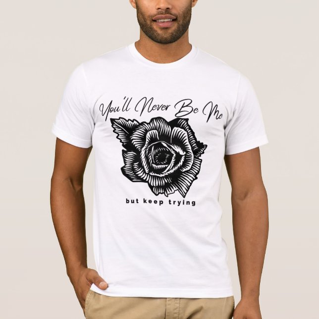 you'll never be me T-Shirt (Front)
