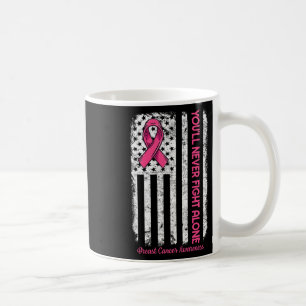 You'll Never Fight Alone Flag Pink Breast Cancer A Coffee Mug