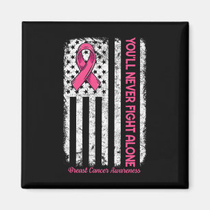 You'll Never fight Alone Flag Pink Breast Cancer A Magnet