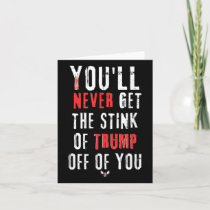 Youll Never Get The Stink Of Trump Off Of You Card