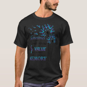 You'll Never Know The Value of A Moment Dandelion T-Shirt