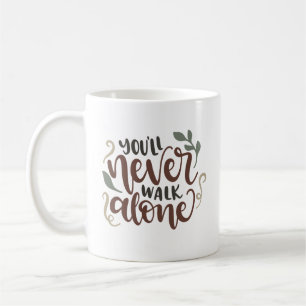 You'll Never Walk Alone – Comforting Hand-Lettered Coffee Mug
