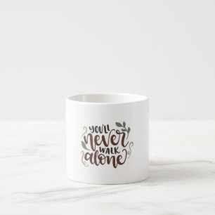 You'll Never Walk Alone – Comforting Hand-Lettered Espresso Cup