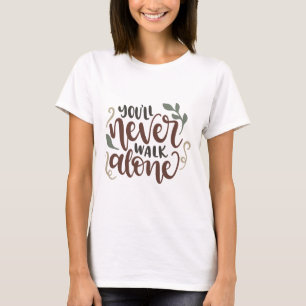 You'll Never Walk Alone – Comforting Hand-Lettered T-Shirt