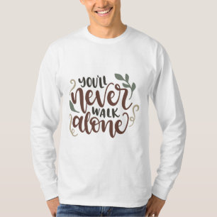 You'll Never Walk Alone – Comforting Hand-Lettered T-Shirt