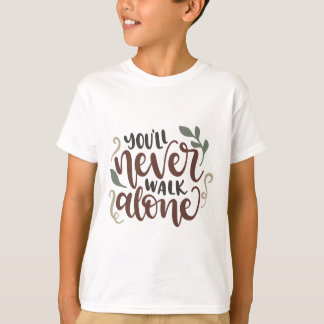 You'll Never Walk Alone – Comforting Hand-Lettered T-Shirt