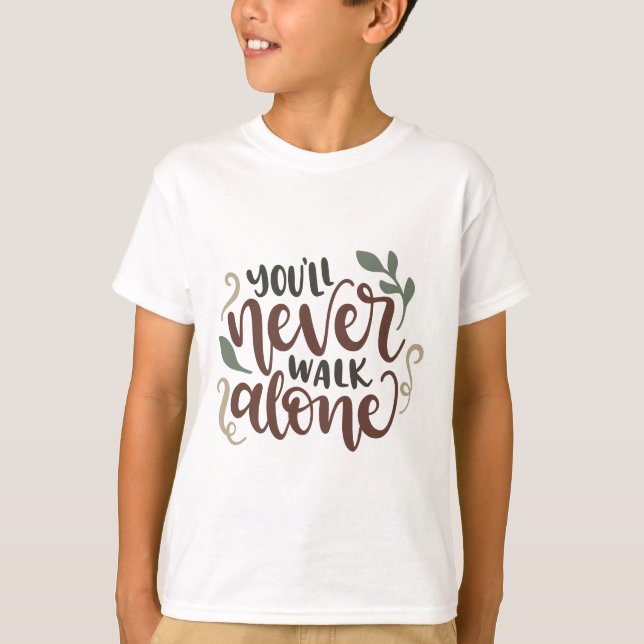 You'll Never Walk Alone – Comforting Hand-Lettered T-Shirt (Front)