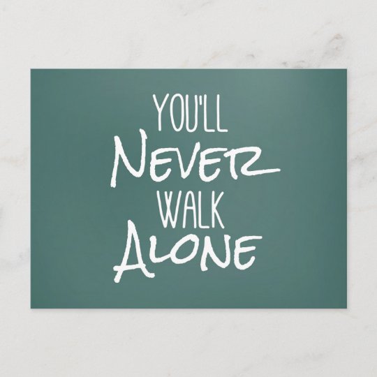You Ll Never Walk Alone Quote Postcard Zazzle Co Uk