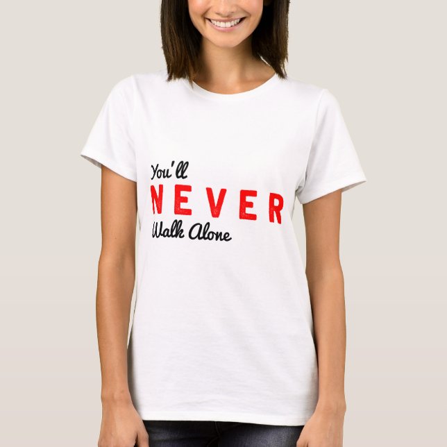 you'll never walk alone T-Shirt (Front)